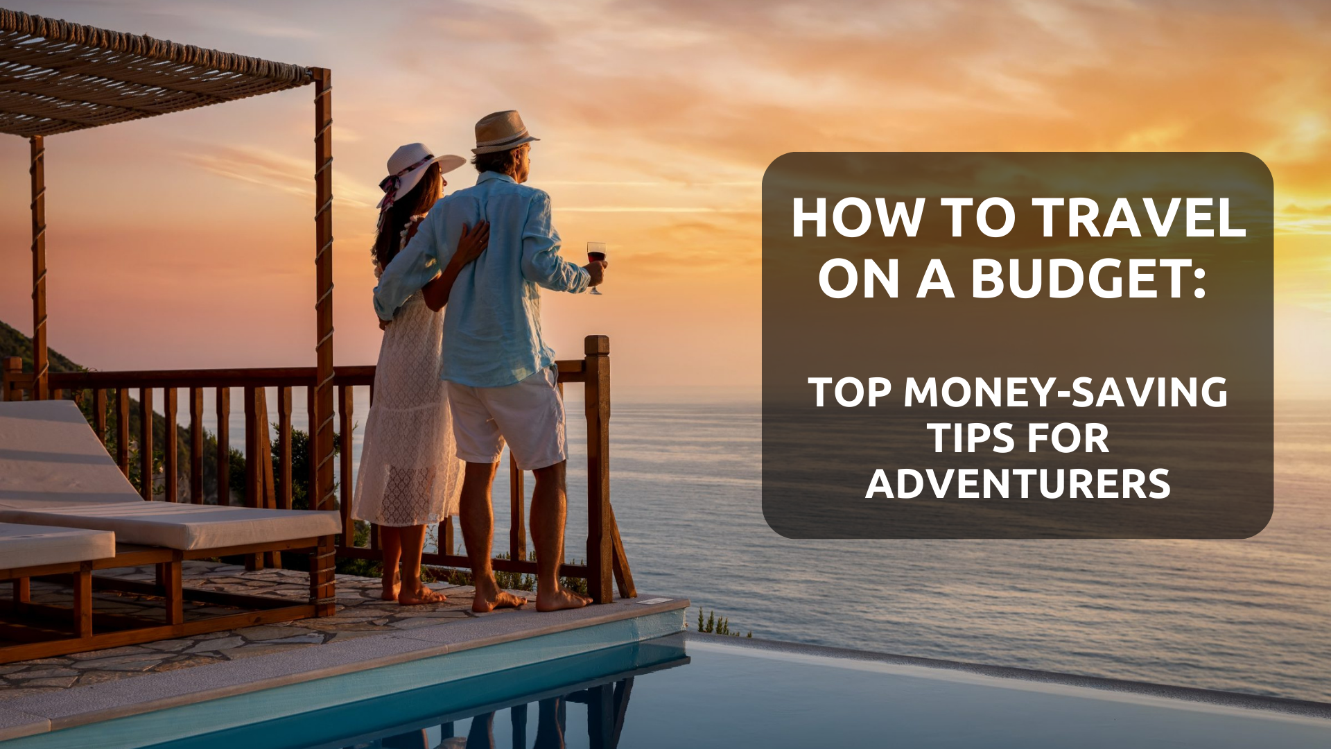 How to Travel on a Budget: Top Money-Saving Tips for Adventurers