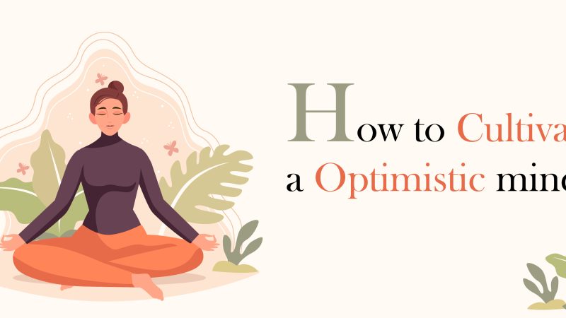 How to Cultivate an Optimistic Mindset